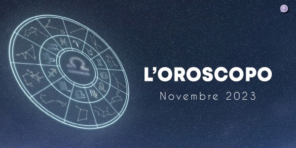 L'Oroscopo di Novembre 2023
